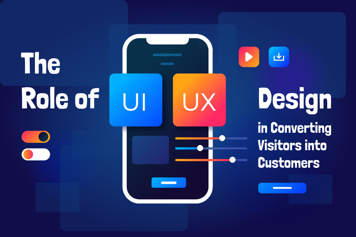 The Role of UX/UI Design in Converting Visitors into Customers